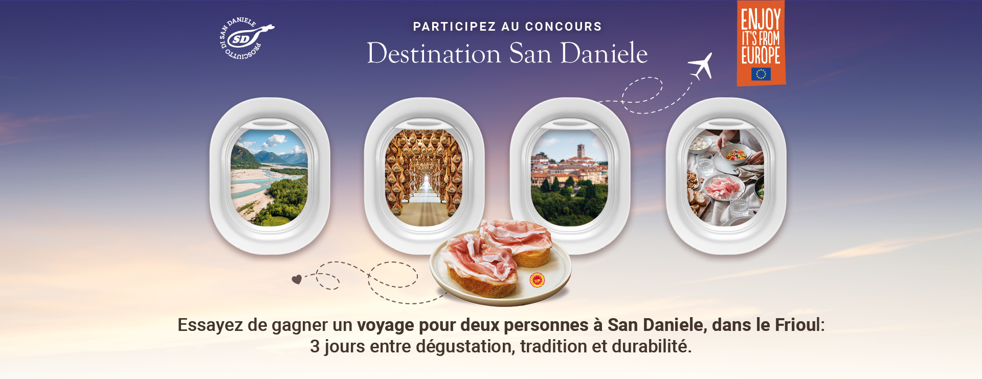 Participez au concours Destination San Daniele. Essayez de gagner un voyage pour deux personnes à San Daniele, dans le Frioul : 3 jours entre dégustation, tradition et durabilité.
